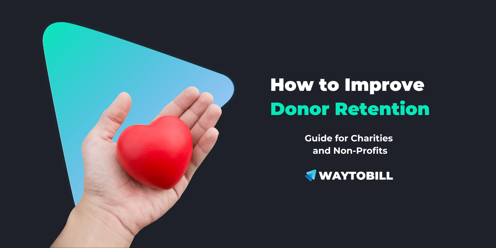 How to Improve Donor Retention: 8 Steps for Charities & Non-Profits