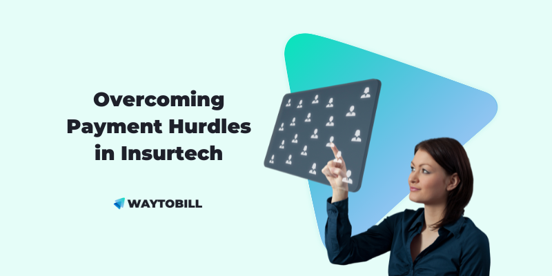 Overcoming Payment Hurdles in Insurtech