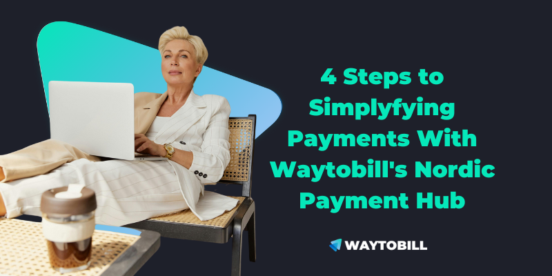 4 Steps to Simplyfying Payments With Waytobill