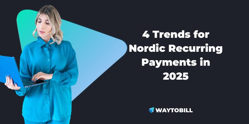 4 Trends for Nordic Recurring Payments in 2025