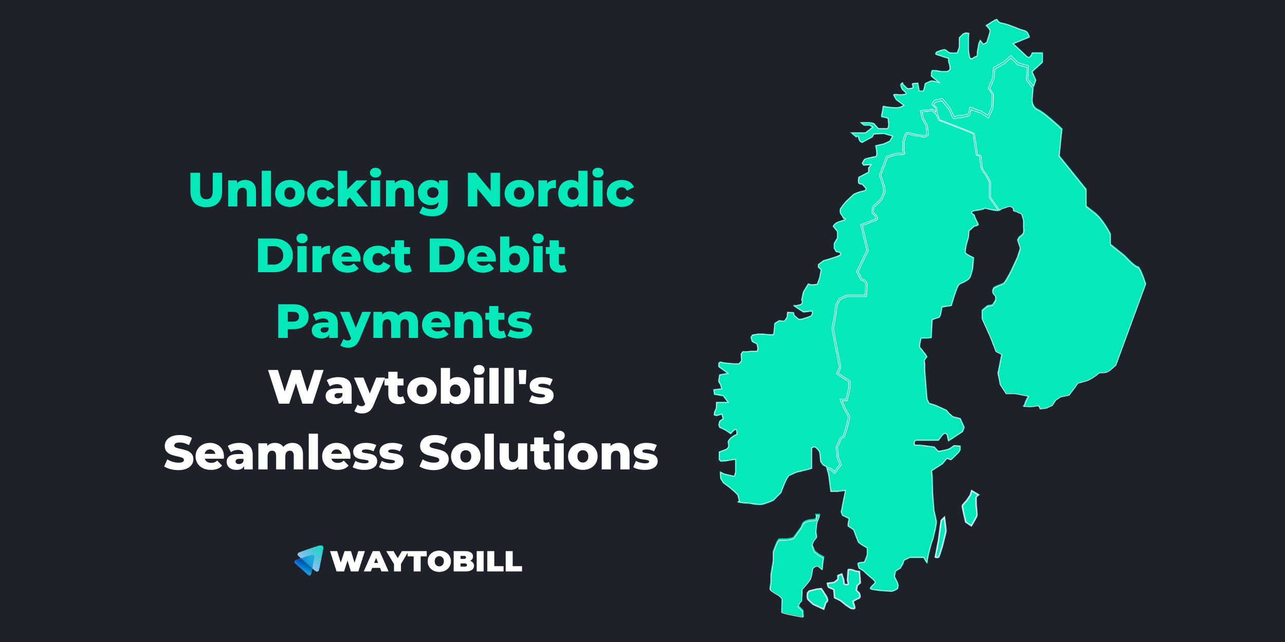 Unlocking Nordic Direct Debit Payments: Waytobill