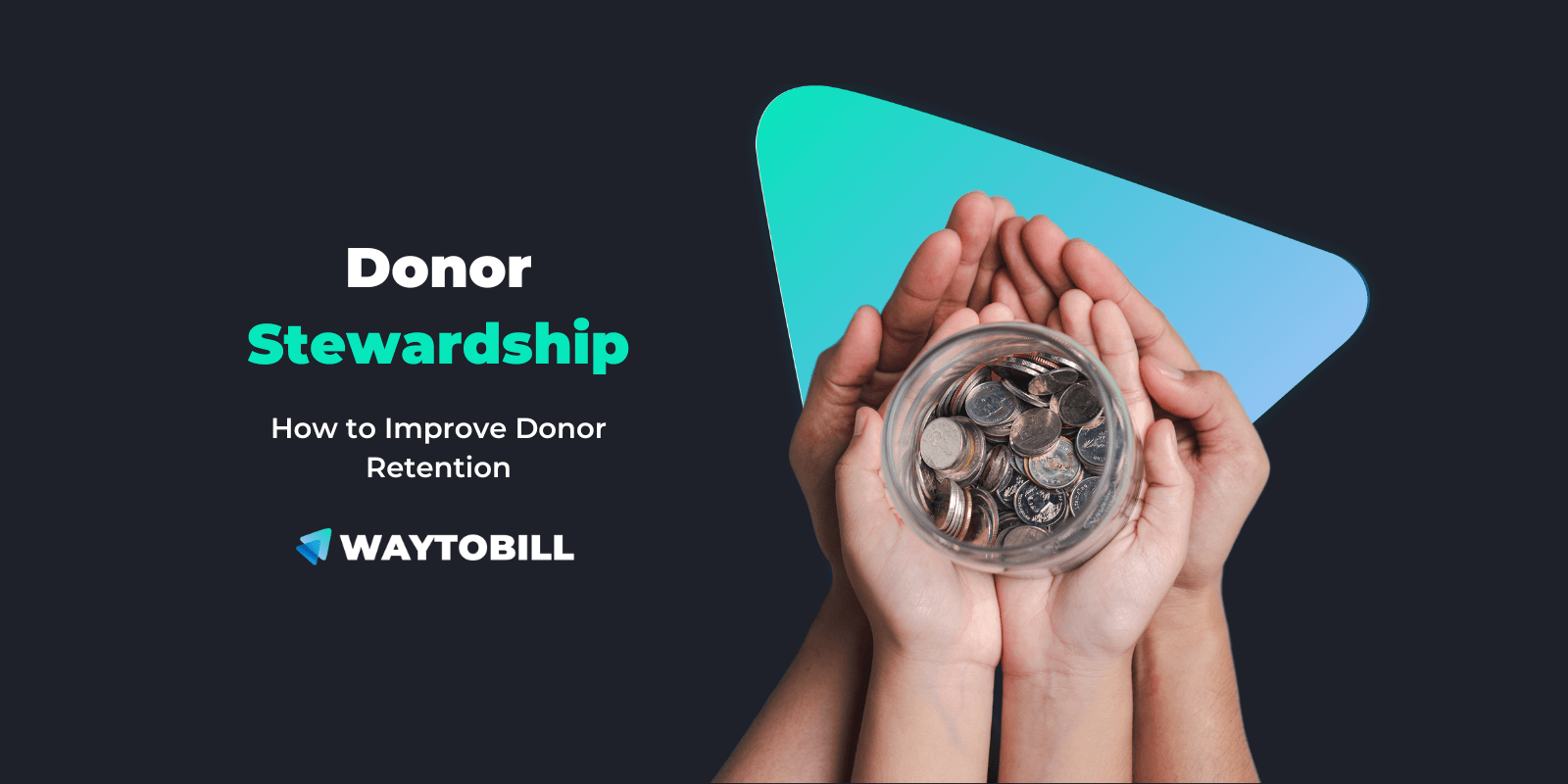 What is Donor Stewardship & How to Manage Relationships with Donors