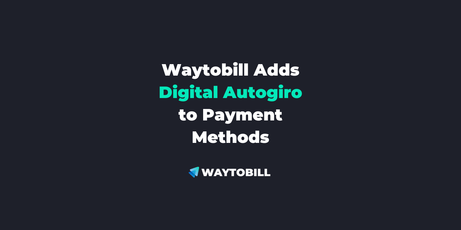 Waytobill adds Digital Autogiro as a Payment Option to its Checkout