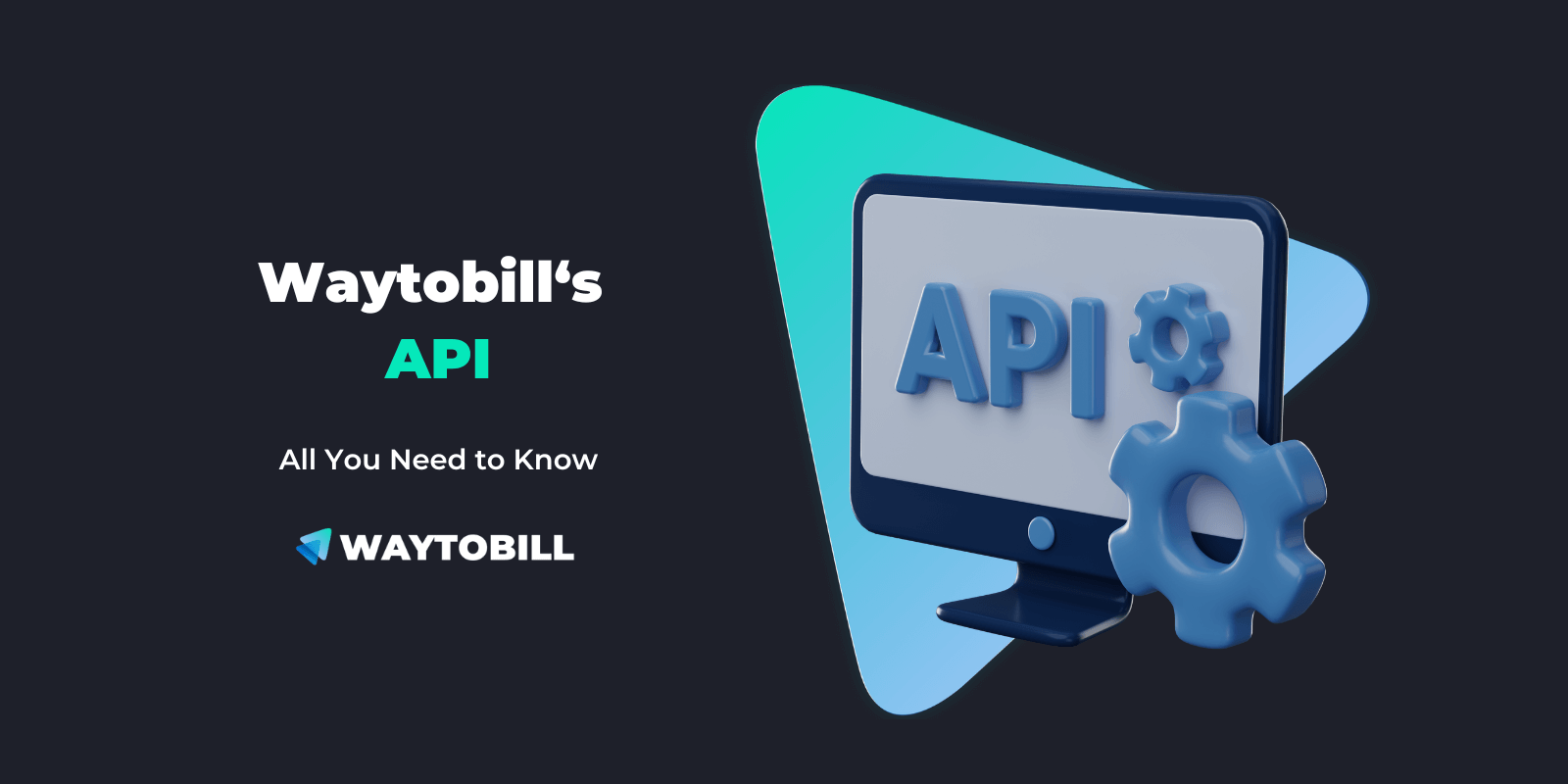 All You Need to Know About Waytobill’s API - Guide for Decision-Makers